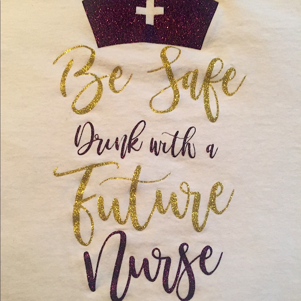 white t-shirt. Be Safe-Drink w/ a FUTURE NURSE